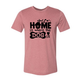Home Is Where The Dog Is Shirt (Color: Heather Mauve, size: XL)